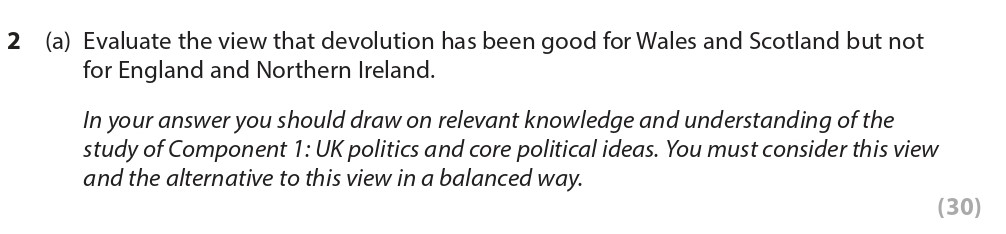 Evaluate-the-view-that-devolution-has-been-good-for-Wales-and-Scotland-but-not-for-England-and-Northern-Ireland-Edexcel-A-Level Politics-Question 2-2021-Paper 2.png